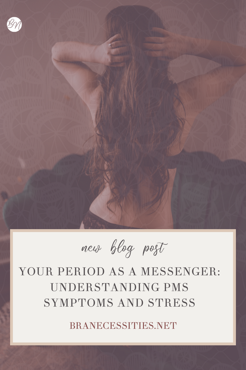 Your Period as a Messenger: Understanding PMS Symptoms and Stress – Bra ...